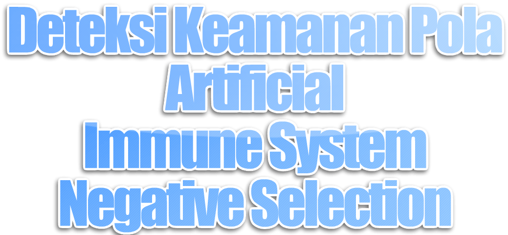 Deteksi Keamanan Pola menggunakan AIS (Artificial Immune System) dengan teknik Negative Selection