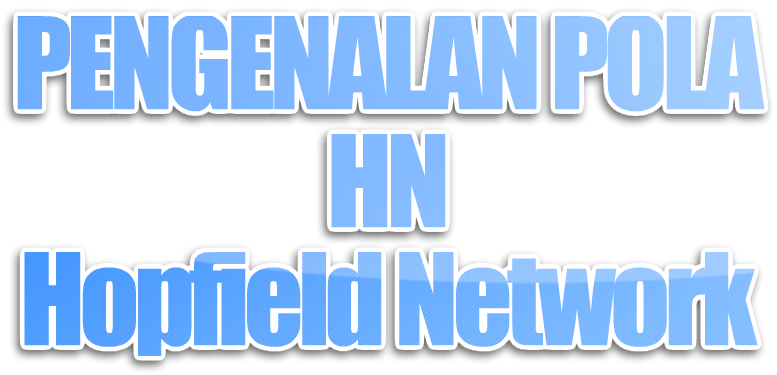 Pengenalan Pola (Pattern Recognition) dengan teknik Hopfield Network