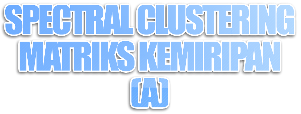 Spectral Clustering: Tipe Matriks Kemiripan (A)