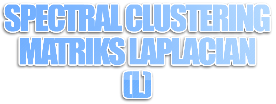 Spectral Clustering: Tipe Matriks Laplacian (L)