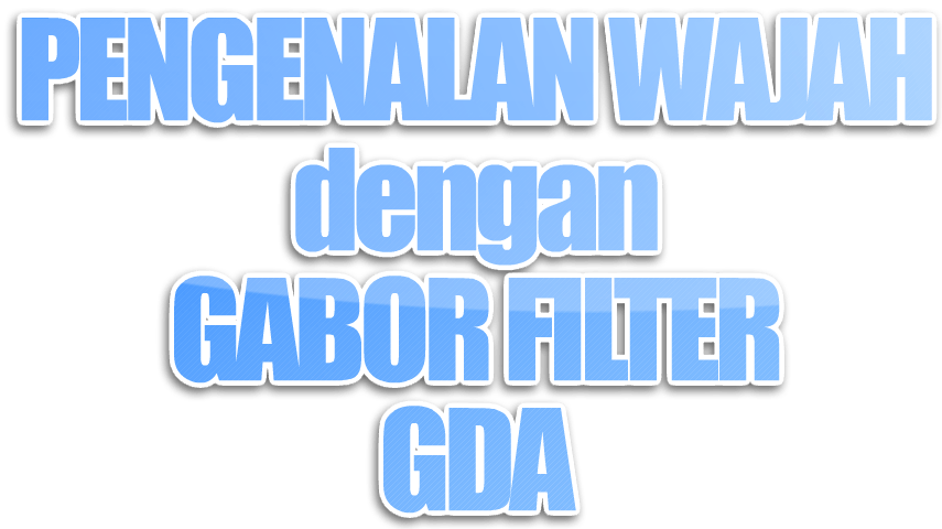 Algoritma Gabor Filter dengan teknik GDA (Generalized Discriminant Analysis)