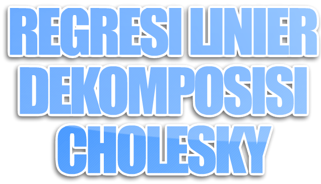Regresi Linier dengan Dekomposisi Cholesky