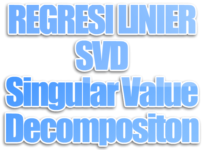 Regresi Linier dengan Dekomposisi SIngular